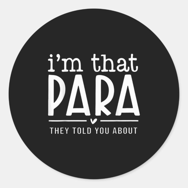 I'm That Para They Told You Abou Paraprofessional  Classic Round Sticker (Front)