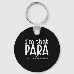 I'm That Para They Told You Abou Paraprofessional Keychain