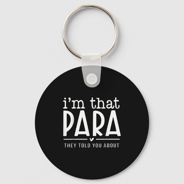 I'm That Para They Told You Abou Paraprofessional  Keychain (Front)