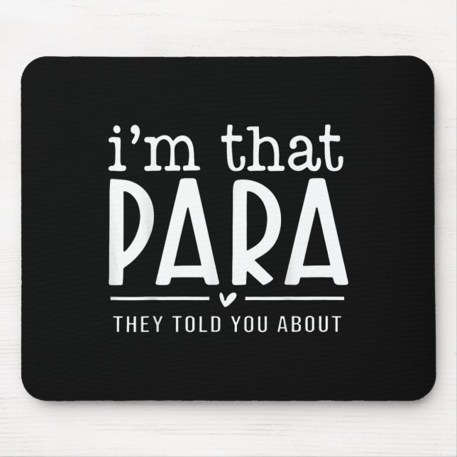 I'm That Para They Told You Abou Paraprofessional  Mouse Pad (Front)