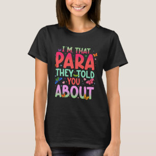 I'm That para They Told You About Paraprofessional T-Shirt