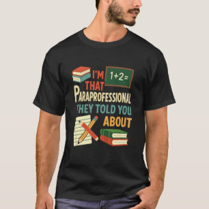I'm That Paraprofessional They Told You About para T-Shirt