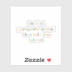 I'm That Paraprofessional They Told You About Sticker