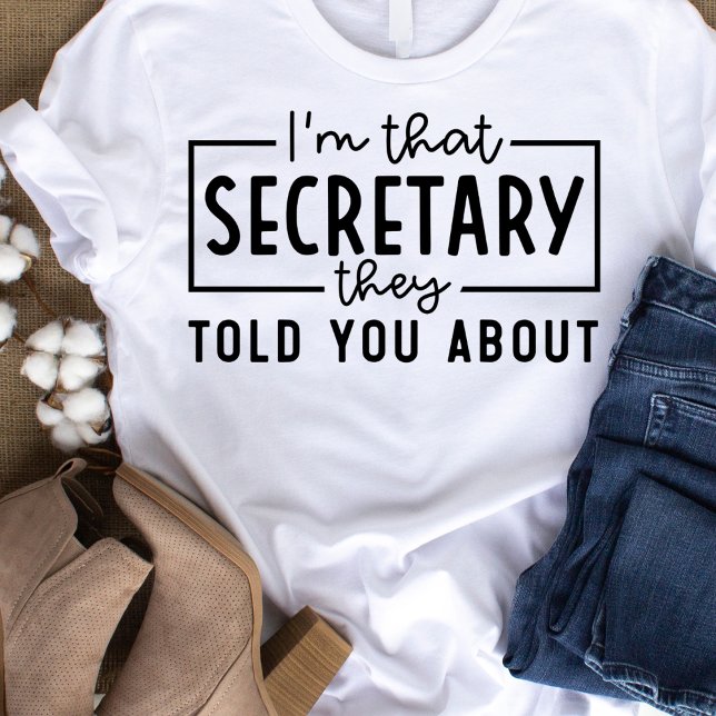 I'm That Secretary They Told You About  T-Shirt (Creator Uploaded)