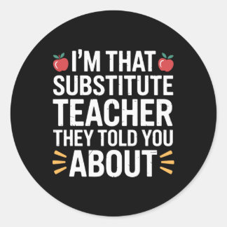 I'm That Substitute Teacher They Told, Substitute Classic Round Sticker