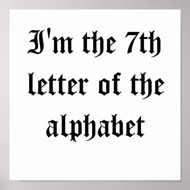 I'm the 7th letter of the alphabet poster (Front)
