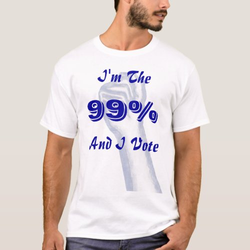 Im The 99 and I vote T_Shirt
