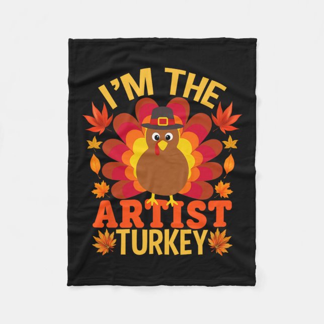 I'm The Artist Turkey Funny Fall Autumn Thanksgivi Fleece Blanket (Front)