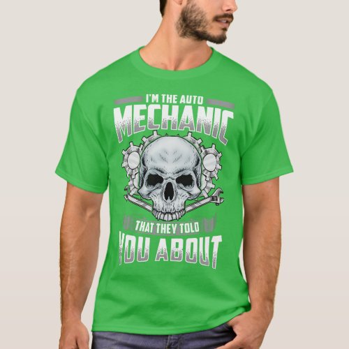 Im The Auto Mechanic That They Told You About T_Shirt