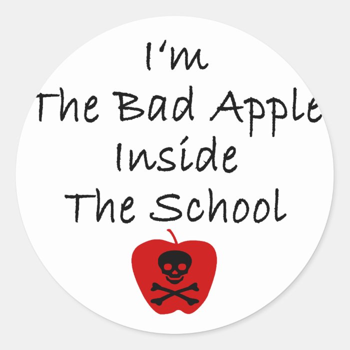 I'm The Bad Apple Inside The School Round Stickers