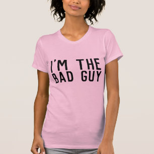 I'M THE BAD GUY Funny Ladies T-Shirts