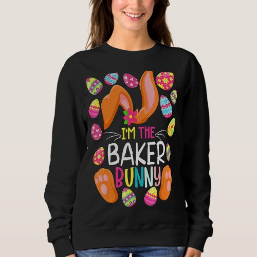 Im The Baker Bunny Easter Easter Mothers Day Sweatshirt