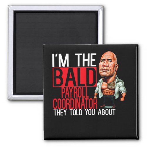 Im The Bald Payroll Coordinator  Job Gift Ideas Magnet