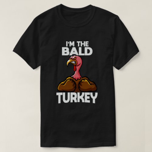 Im The Bald Turkey Family Thanksgiving T_Shirt