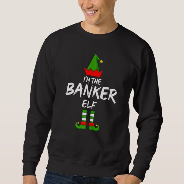 I'm The Banker Elf Matching Family Elf Christmas Sweatshirt (Front)