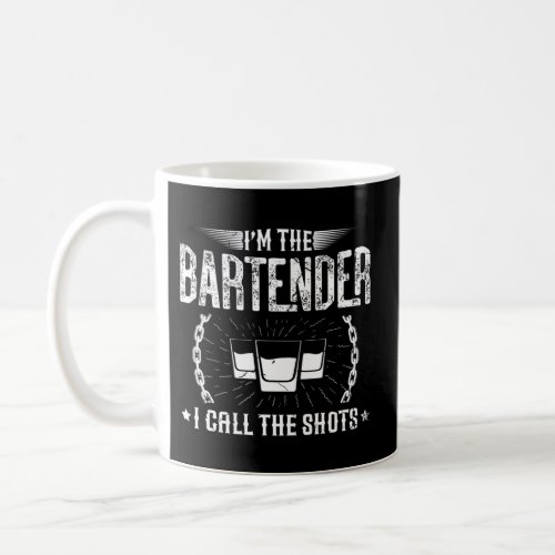 IM The Bartender I Call The Shots For A Bartender Coffee Mug