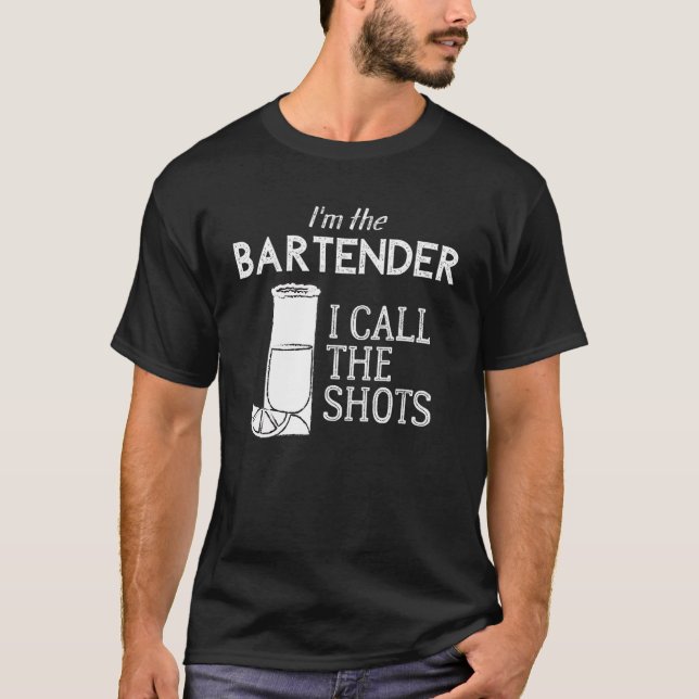I'm the Bartender I Call the Shots T-Shirt (Front)