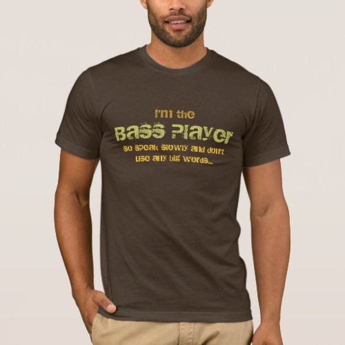 Im the Bass Player T_Shirt