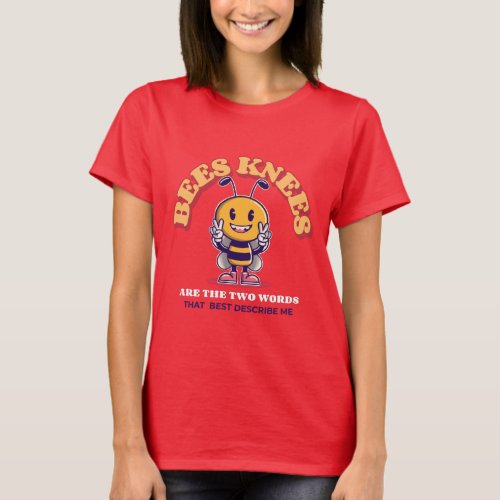 Im the bees knees T_Shirt