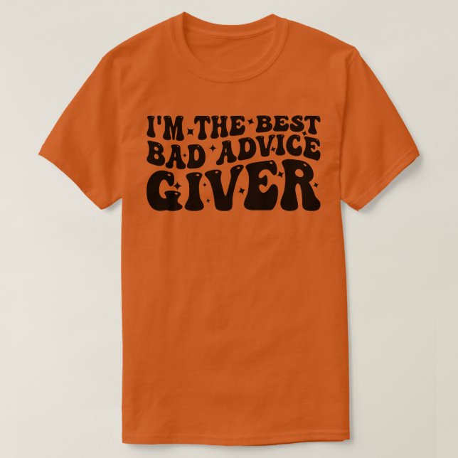 im the best bad advice giver T-Shirt (Design Front)