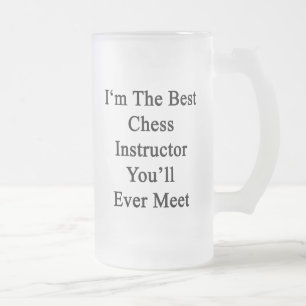 I'm The Best Chess Instructor You'll Ever Meet Frosted Glass Beer Mug