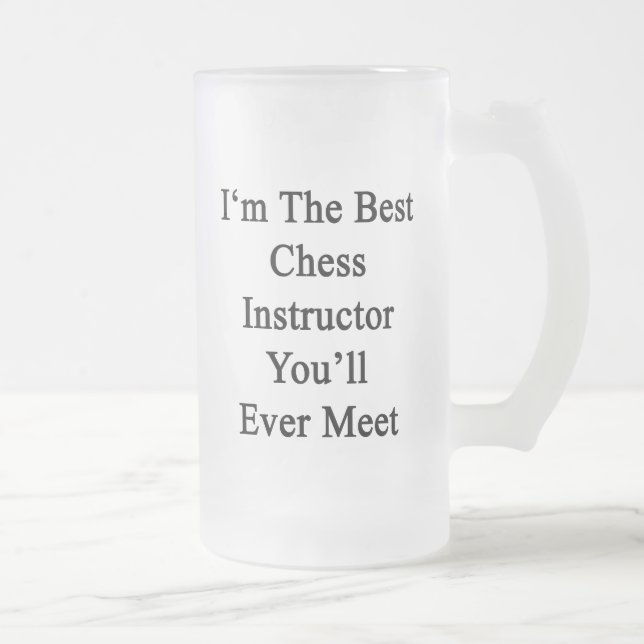 I'm The Best Chess Instructor You'll Ever Meet Frosted Glass Beer Mug (Right)
