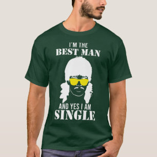 Im the best man and I am single mullet bachelorett T-Shirt