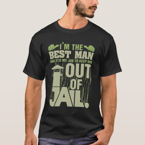 Im The Best Man And It Is My Job To Keep Him Out  T_Shirt