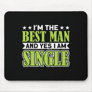 I'm The Best Man And Yes I Am Single Bachelor Part Mouse Pad