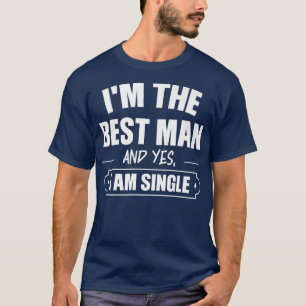 Im the best man and yes, I am single bride groom  T-Shirt