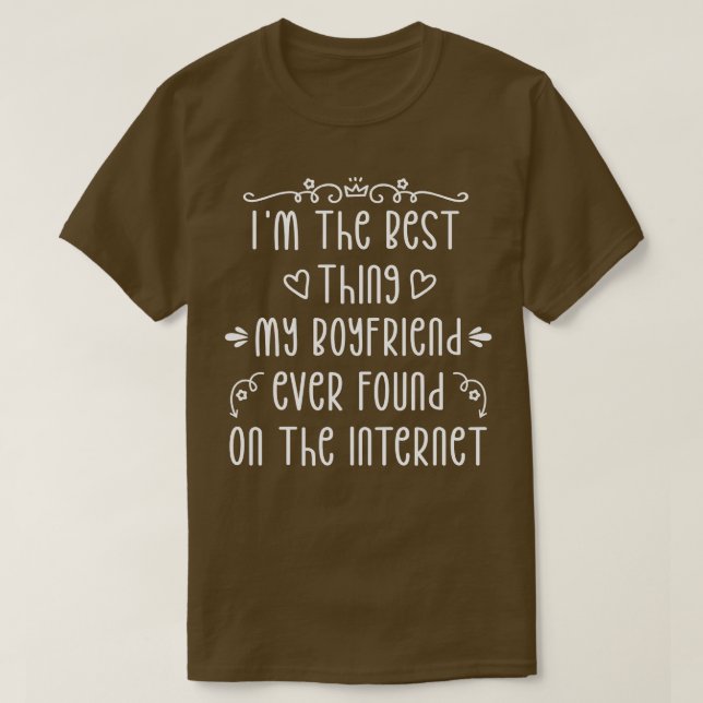 Im The Best My Boyfriend Ever Found On The Interne T-Shirt (Design Front)