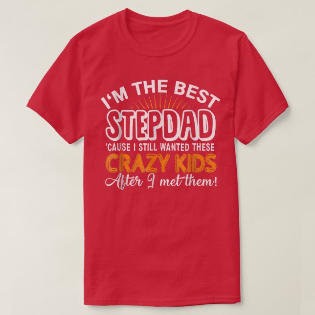 I'm The Best Step Dad Crazy Kids  Father's Day Gif T-Shirt (Design Front)