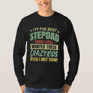 Im The Best Stepdad Cause I Still Wanted These Cra T-Shirt