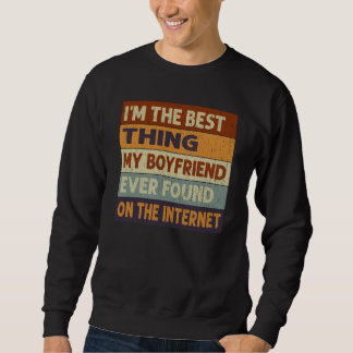 I'm The Best Thing My Boyfriend Ever Found On The Sweatshirt