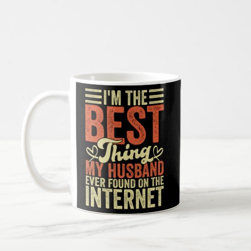 IM The Best Thing My Husband Ever Found On The In Coffee Mug