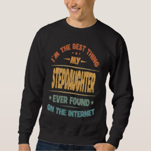 I'm The Best Thing My Stepdaughter Ever Found Sweatshirt