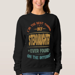 I'm The Best Thing My Stepdaughter Ever Found Sweatshirt