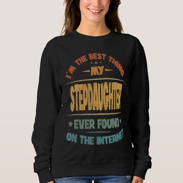 I'm The Best Thing My Stepdaughter Ever Found Sweatshirt (Front)
