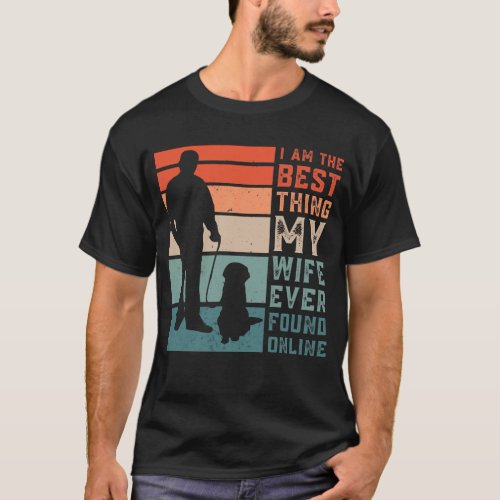 Im The Best Thing My Wife Ever Found Dog Dad T_Shirt