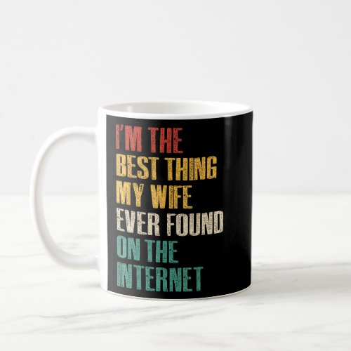 Im The Best Thing My Wife Ever Found On The Inter Coffee Mug