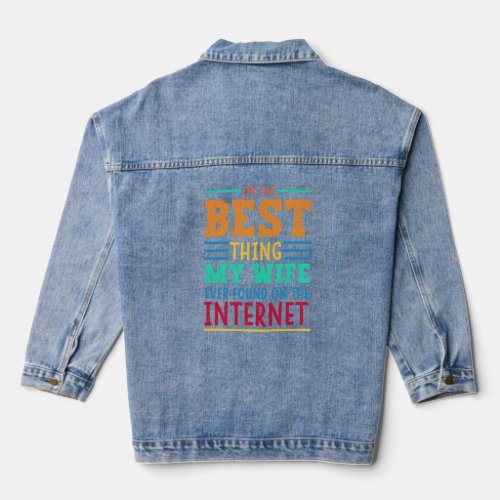 Im The Best Thing My Wife Ever Found On The Inter Denim Jacket