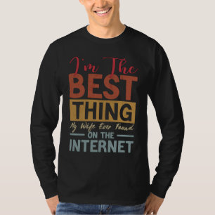 I'm The Best Thing My Wife Ever Found On The Inter T-Shirt