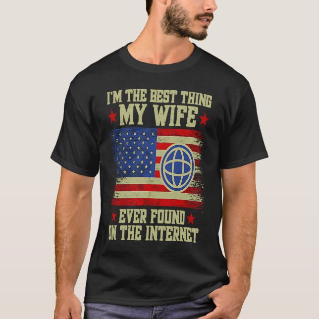 I'm The Best Thing My Wife Ever Found On The Inter T-Shirt (Front)