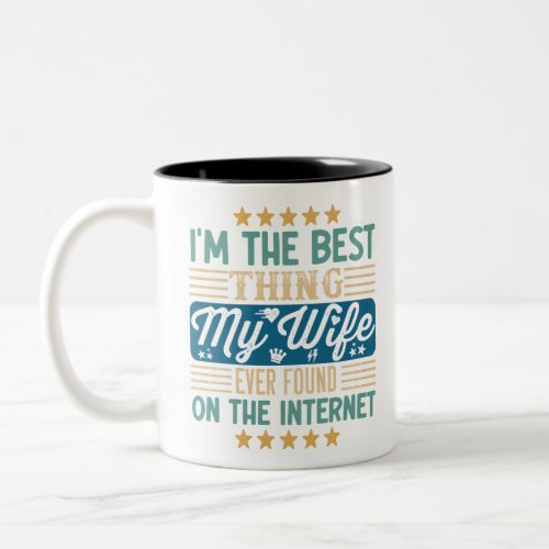 Im The Best Thing My Wife Ever Found On The Inter Two_Tone Coffee Mug