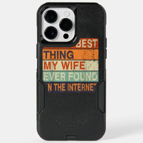 Im The Best Thing My Wife Ever Found On The Intern OtterBox iPhone 14 Pro Max Case