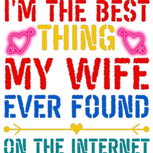 Im The Best Thing My Wife Ever Found T_shirt