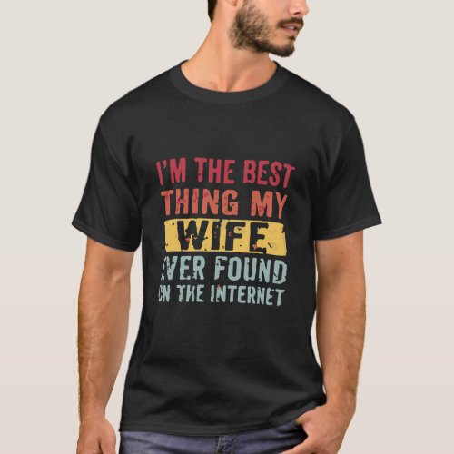 Im The Best Thing My Wife Ever Found  T_Shirt