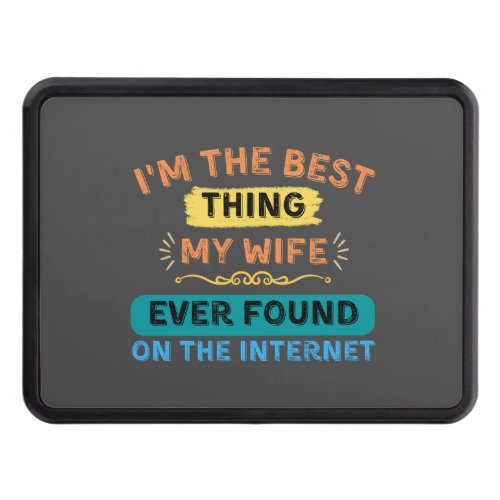 Im The Best Thing My Wife Found Funny Husband Hitch Cover