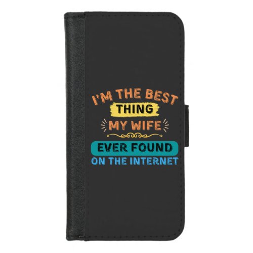 Im The Best Thing My Wife Found Funny Husband iPhone 87 Wallet Case