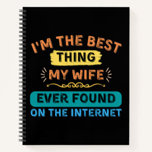 I'm The Best Thing My Wife Found, Funny Husband Notebook